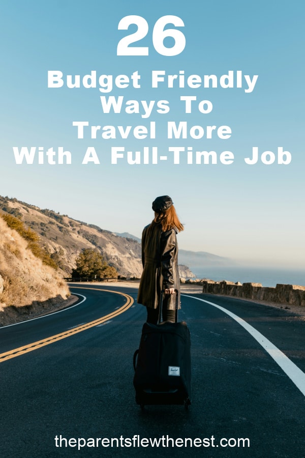 How To Travel More With A Full-Time Job And A Tight Budget